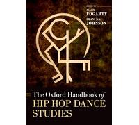 The Oxford Handbook of Hip Hop Dance Studies (Oxford Handbooks)