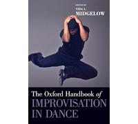 The Oxford Handbook of Improvisation in Dance (Oxford Handbooks)