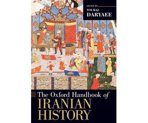 The Oxford Handbook of Iranian History Oxford Handbooks