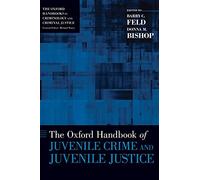 The Oxford Handbook of Juvenile Crime and Juvenile Justice (Oxford Handbooks in Law)