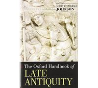 The Oxford Handbook of Late Antiquity (Oxford Handbooks)