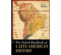 The Oxford Handbook of Latin American History: (Oxford Handbooks)