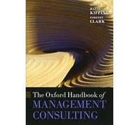 The Oxford Handbook of Management Consulting (Oxford Handbooks)