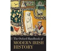 The Oxford Handbook of Modern Irish History (Oxford Handbooks)