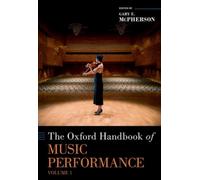 The Oxford Handbook of Music Performance, Volume 1: Development and Learning, Proficiencies, Performance Practices, and Psychology