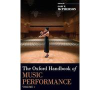 The Oxford Handbook of Music Performance, Volume 1: Development and Learning, Proficiencies, Performance Practices, and Psychology