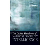 The Oxford Handbook of National Security Intelligence (Oxford Handbooks in Politics & International Relations)