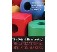 The Oxford Handbook of Organizational Decision Making (Oxford Handbooks)