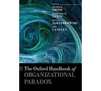 The Oxford Handbook of Organizational Paradox (Oxford Handbooks)