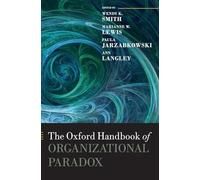The Oxford Handbook of Organizational Paradox (Oxford Handbooks)