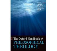 The Oxford Handbook of Philosophical Theology (Oxford Handbooks in Religion and Theology)