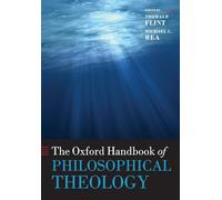 The Oxford Handbook of Philosophical Theology (Oxford Handbooks in Religion and Theology)