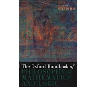 The Oxford Handbook of Philosophy of Mathematics and Logic (Oxford Handbooks)