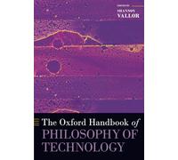The Oxford Handbook of Philosophy of Technology (Oxford Handbooks)
