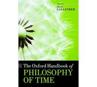The Oxford Handbook of Philosophy of Time (Oxford Handbooks)
