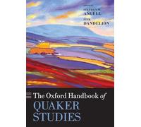 The Oxford Handbook of Quaker Studies (Oxford Handbooks in Religion and Theology)