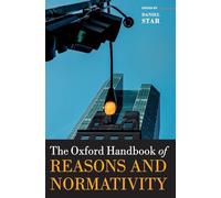 The Oxford Handbook of Reasons and Normativity (Oxford Handbooks)
