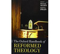 The Oxford Handbook of Reformed Theology (Oxford Handbooks)