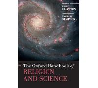 The Oxford Handbook of Religion and Science (Oxford Handbooks in Religion and Theology)