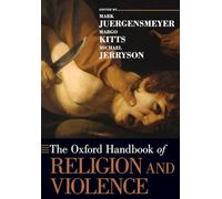 The Oxford Handbook of Religion and Violence – Oxford Handbooks in Religion and Theology