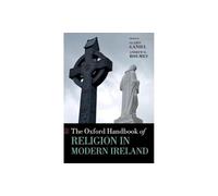The Oxford Handbook of Religion in Modern Ireland (Oxford Handbooks)