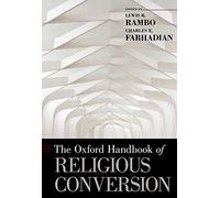 The Oxford Handbook of Religious Conversion (Oxford Handbooks in Religion and Theology)