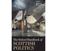 The Oxford Handbook of Scottish Politics (Oxford Handbooks) - Oxford University Press