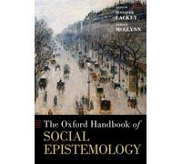 The Oxford Handbook of Social Epistemology (Oxford Handbooks)