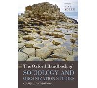 The Oxford Handbook of Sociology and Organization Studies: Classical Foundations (Oxford Handbooks)