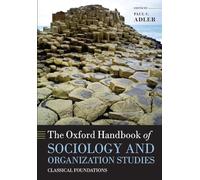 The Oxford Handbook of Sociology and Organization Studies: Classical Foundations (Oxford Handbooks)