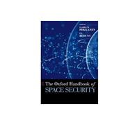 The Oxford Handbook of Space Security (Oxford Handbooks)