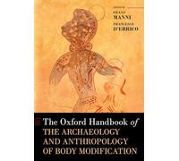 The Oxford Handbook of the Archaeology and Anthropology of Body Modification (Oxford Handbooks)