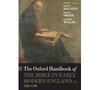 The Oxford Handbook of the Bible in Early Modern England, c. 1530-1700 (Oxford Handbooks)