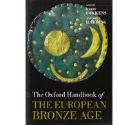 The Oxford Handbook of the European Bronze Age (Oxford Handbooks)
