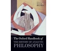 The Oxford Handbook of The History of Analytic Philosophy (Oxford Handbooks)