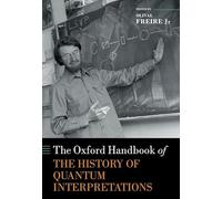 The Oxford Handbook of the History of Quantum Interpretations (Oxford Handbooks in Physics)