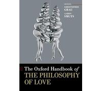 The Oxford Handbook of the Philosophy of Love (Oxford Handbooks)