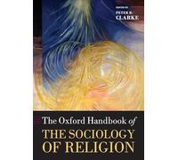 The Oxford Handbook of the Sociology of Religion (Oxford Handbooks in Religion and Theology)
