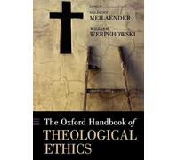 The Oxford Handbook of Theological Ethics (Oxford Handbooks in Religion and Theology)