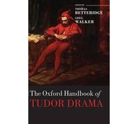 The Oxford Handbook of Tudor Drama (Hardback) Oxford Handbooks