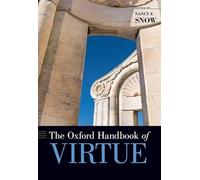 The Oxford Handbook of Virtue (Oxford Handbooks)