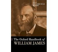 The Oxford Handbook of William James (Oxford Handbooks)
