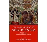 The Oxford History of Anglicanism, Volume I: Reformation and Identity c.1520-1662