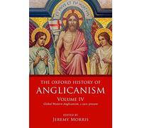 The Oxford History of Anglicanism, Volume IV: Global Western Anglicanism,^I c.^R 1910-present: 4