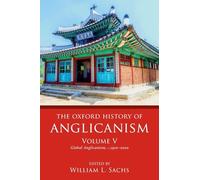 The Oxford History of Anglicanism, Volume V: Global Anglicanism, c. 1910-2000