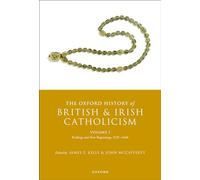 The Oxford History of British and Irish Catholicism, Volume I: Endings and New Beginnings, 1530-1640