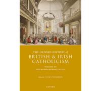 The Oxford History of British and Irish Catholicism, Volume III : Relief, Revolution, and Revival, 1746-1829