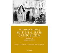 The Oxford History of British and Irish Catholicism, Volume IV: Building Identity, 1830-1913