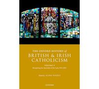 The Oxford History of British and Irish Catholicism, Volume V: Recapturing the Apostolate of the Laity, 1914-2021