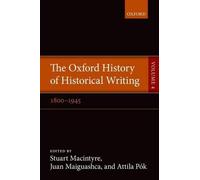 The Oxford History of Historical Writing by Stuart Macintyre,... - 9780198737988